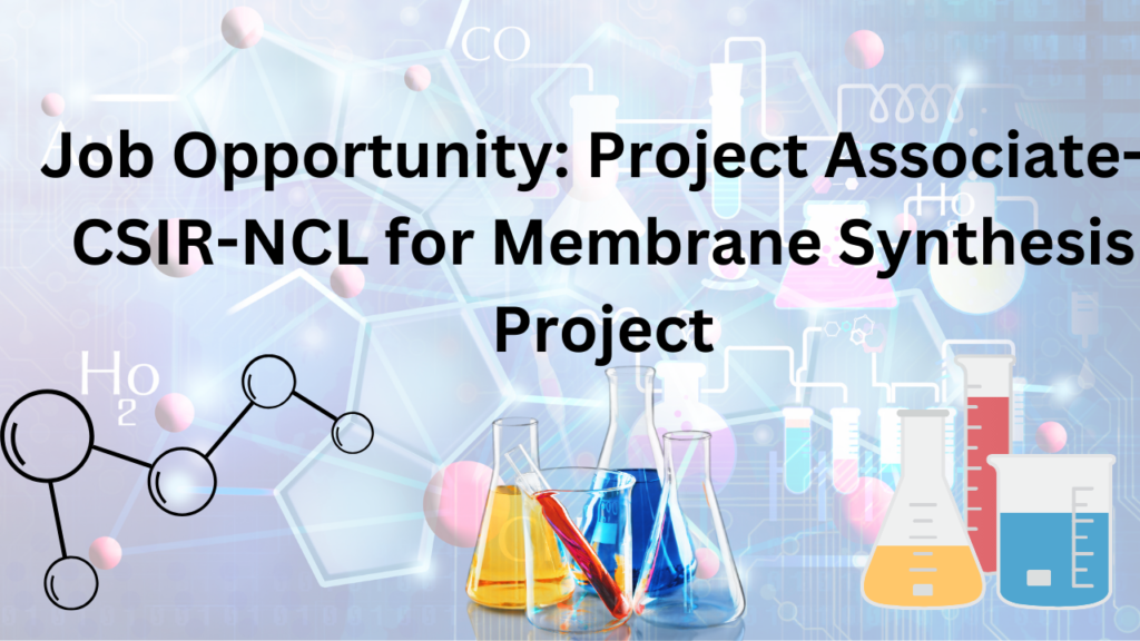 Project Associate-I at CSIR-NCL for Membrane Synthesis